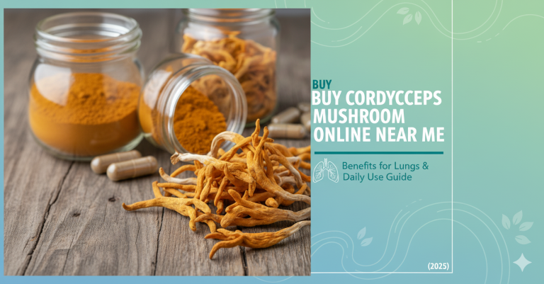 Buy Cordyceps Mushroom Online Near Me – Benefits for Lungs & Daily Use Guide (2025)