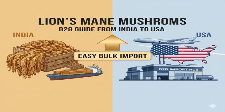 How to Import Lion’s Mane Mushroom in Bulk to the USA from India (Easy B2B Guide)